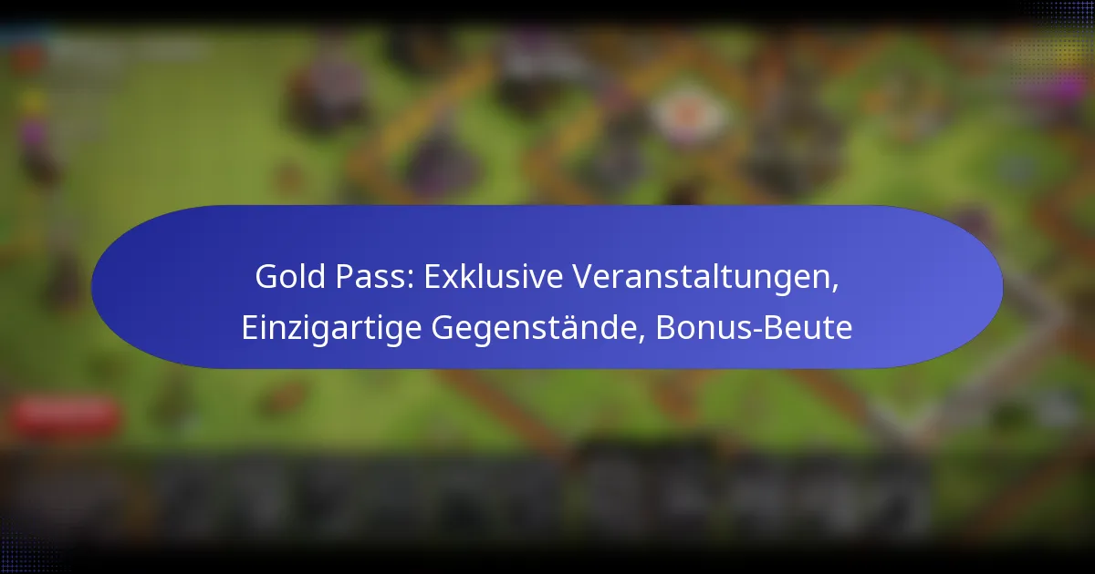 Read more about the article Gold Pass: Exklusive Veranstaltungen, Einzigartige Gegenstände, Bonus-Beute