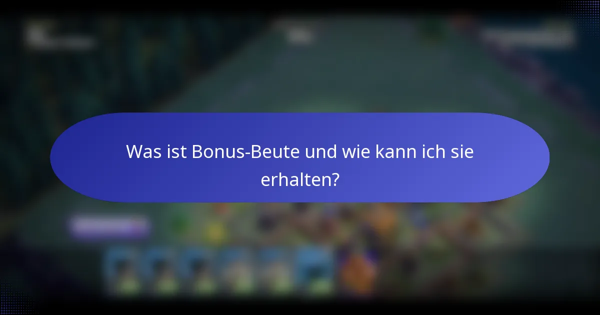 Was ist Bonus-Beute und wie kann ich sie erhalten?