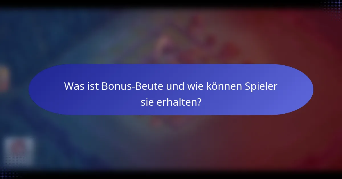 Was ist Bonus-Beute und wie können Spieler sie erhalten?