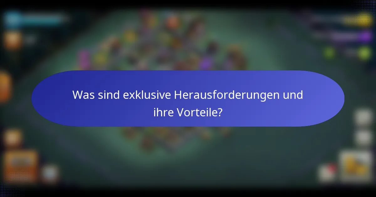 Was sind exklusive Herausforderungen und ihre Vorteile?