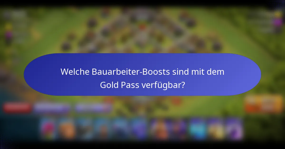 Welche Bauarbeiter-Boosts sind mit dem Gold Pass verfügbar?
