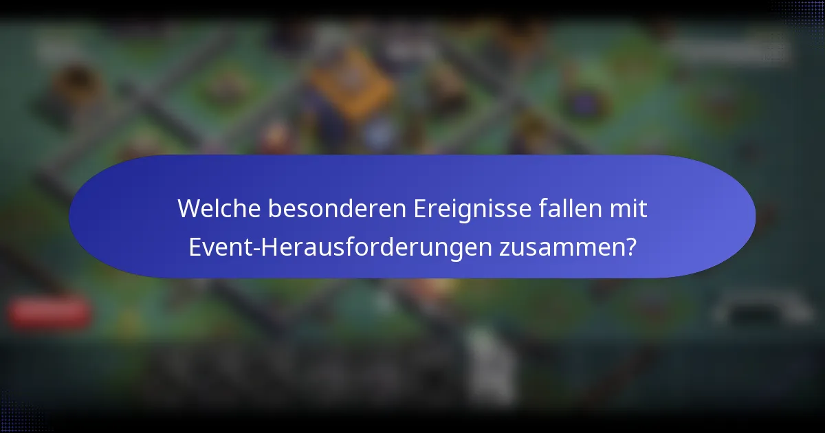 Welche besonderen Ereignisse fallen mit Event-Herausforderungen zusammen?