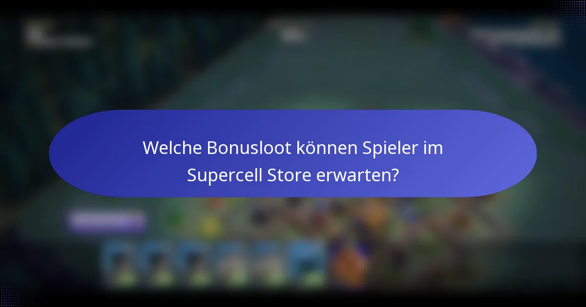 Welche Bonusloot können Spieler im Supercell Store erwarten?
