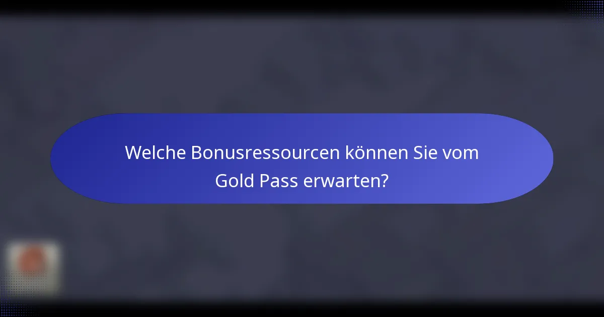 Welche Bonusressourcen können Sie vom Gold Pass erwarten?