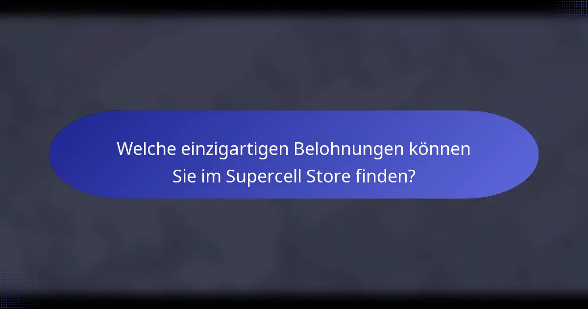 Welche einzigartigen Belohnungen können Sie im Supercell Store finden?