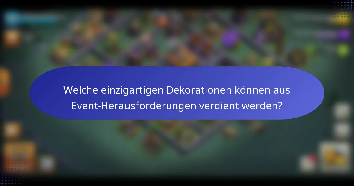 Welche einzigartigen Dekorationen können aus Event-Herausforderungen verdient werden?