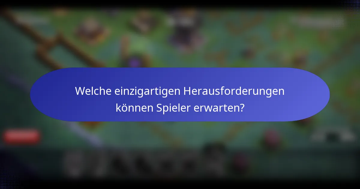 Welche einzigartigen Herausforderungen können Spieler erwarten?