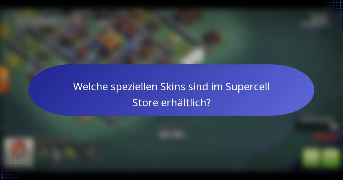 Welche speziellen Skins sind im Supercell Store erhältlich?