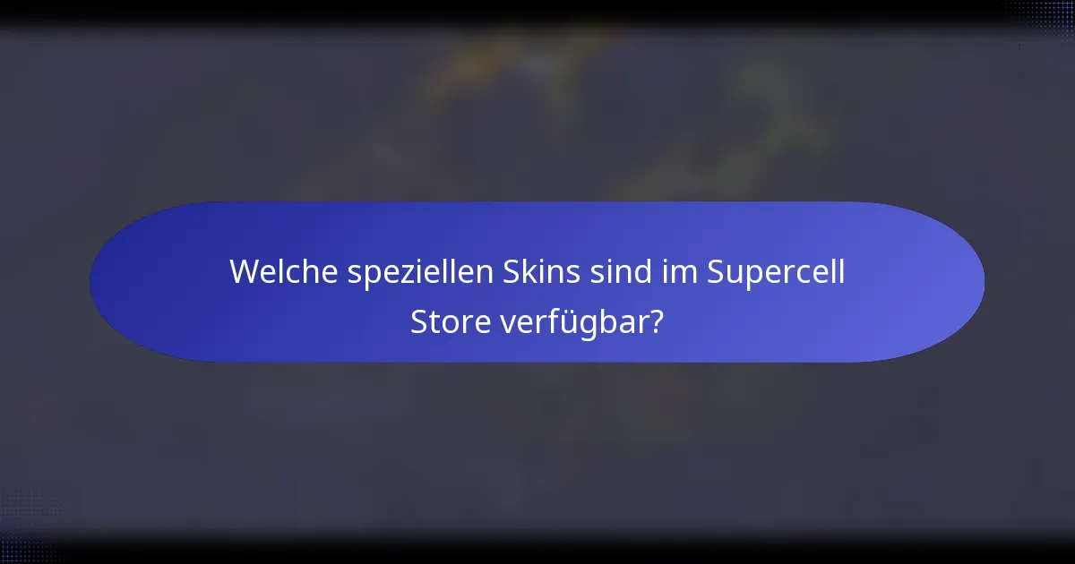 Welche speziellen Skins sind im Supercell Store verfügbar?