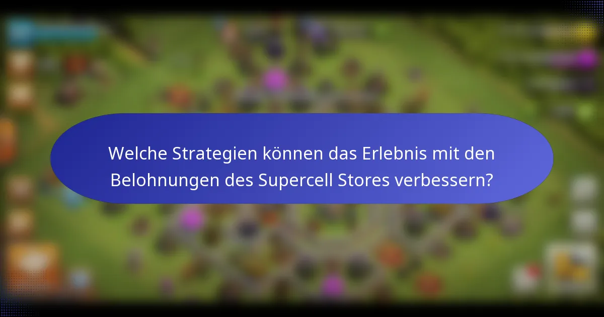 Welche Strategien können das Erlebnis mit den Belohnungen des Supercell Stores verbessern?