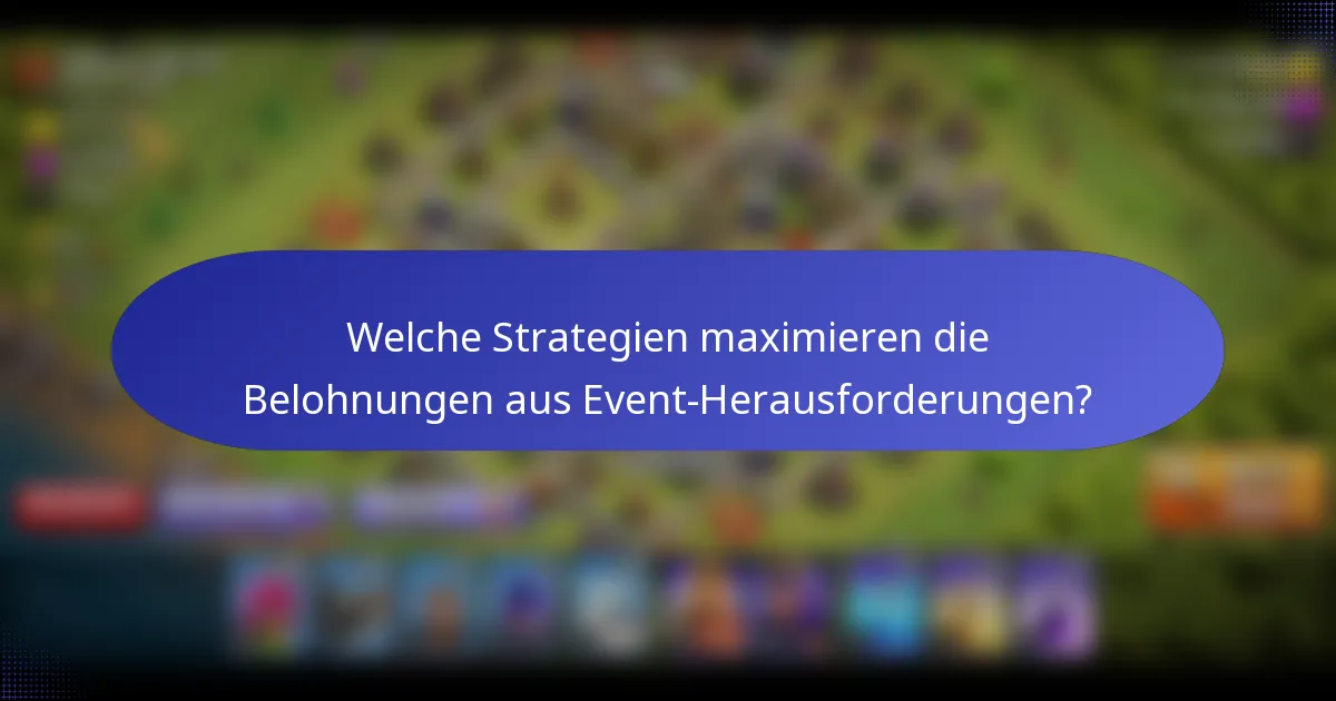 Welche Strategien maximieren die Belohnungen aus Event-Herausforderungen?