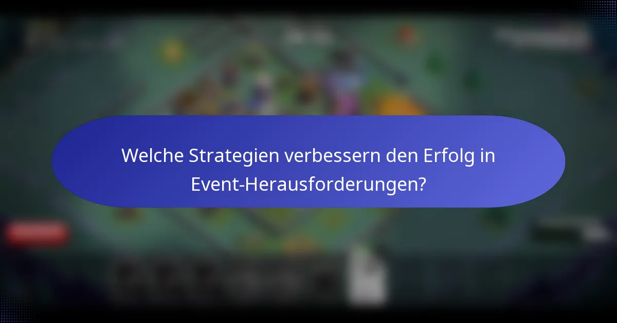 Welche Strategien verbessern den Erfolg in Event-Herausforderungen?