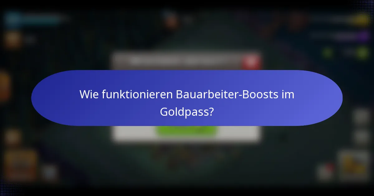 Wie funktionieren Bauarbeiter-Boosts im Goldpass?