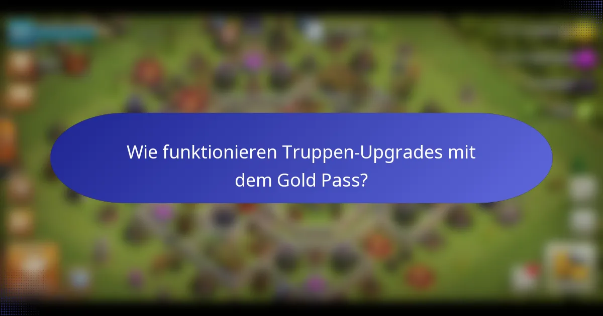 Wie funktionieren Truppen-Upgrades mit dem Gold Pass?