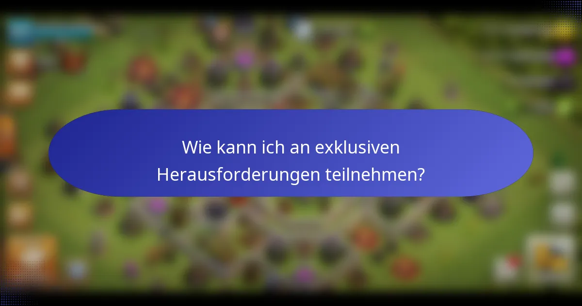 Wie kann ich an exklusiven Herausforderungen teilnehmen?