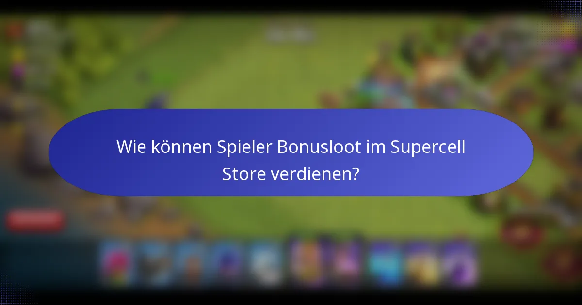 Wie können Spieler Bonusloot im Supercell Store verdienen?