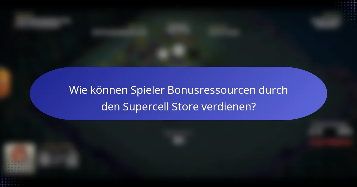 Wie können Spieler Bonusressourcen durch den Supercell Store verdienen?