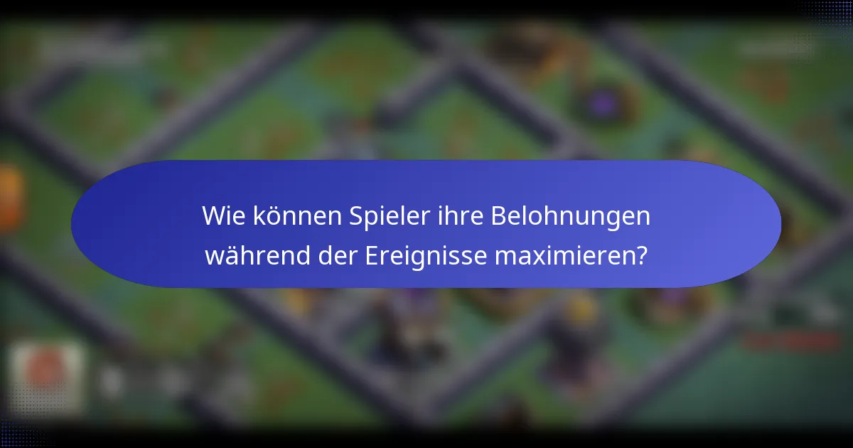Wie können Spieler ihre Belohnungen während der Ereignisse maximieren?