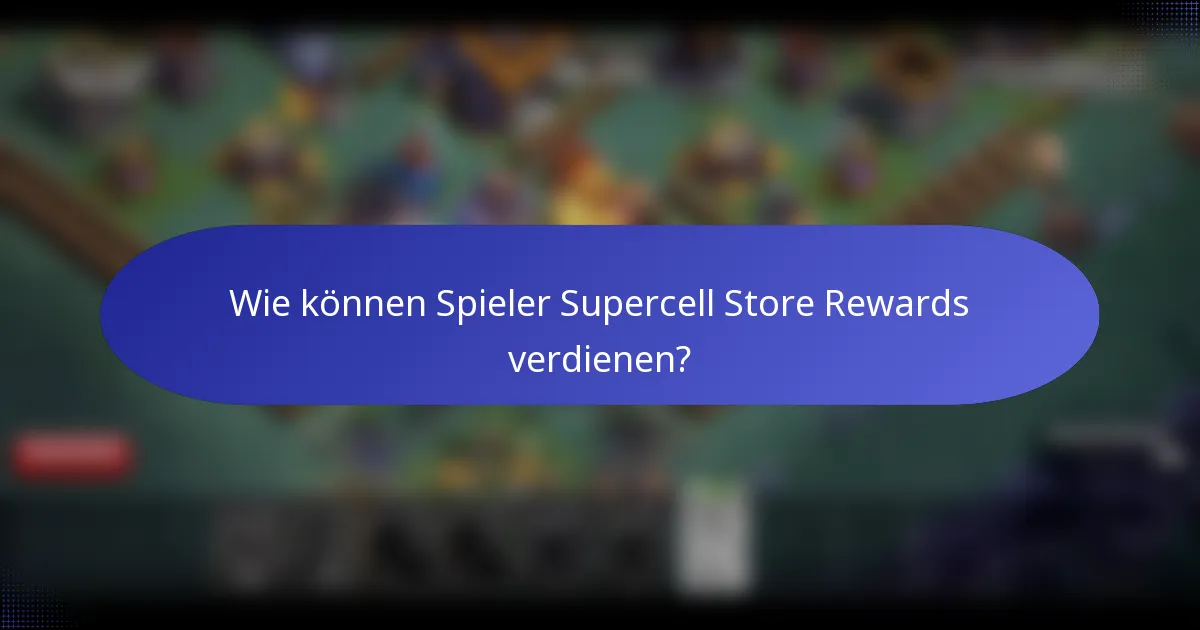 Wie können Spieler Supercell Store Rewards verdienen?