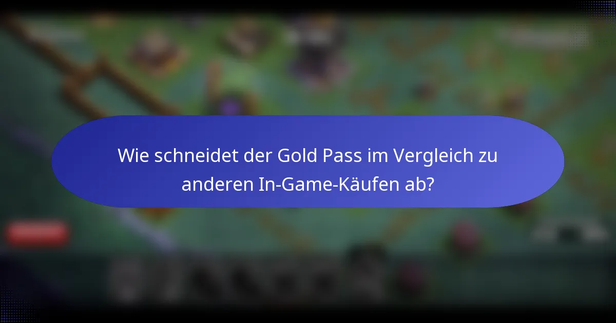 Wie schneidet der Gold Pass im Vergleich zu anderen In-Game-Käufen ab?